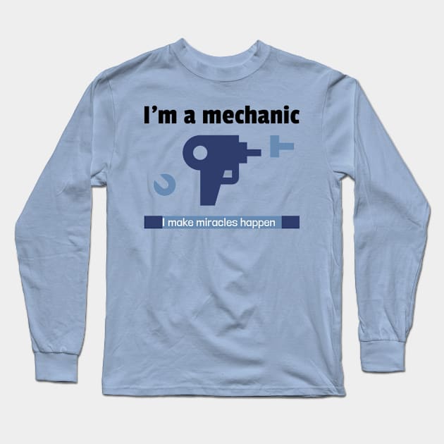 Im a mechanist I make miracles happen Long Sleeve T-Shirt by FuntasticDesigns